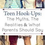 Teen Hook-Ups: The Myths, The Realities and What Parents Should Say