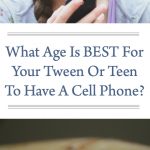 what age is best for your tween or teen to have a cell phone