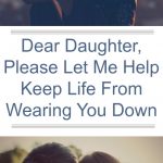 Dear Teen Daughter, Let Me Help Keep Life From Wearing You Down
