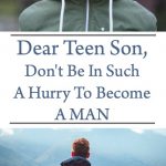 Dear Teen Son, Don't Be In Such A Hurry To Become A Man