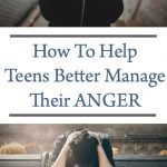 How To Help Teens Better Manage Their Anger