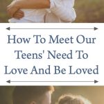 How to Meet Our Teens' Need To Love and Be Loved