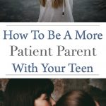 How To Be A More Patient Parent With Your Teen