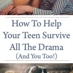 How To Help Your Teen Survive All The Drama (And You Too!)