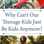 Why Can't Our Teenage Kids Just Be Kids Anymore?