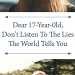 Dear 17-Year-0ld, Don’t Listen To The Lies the World Tells You