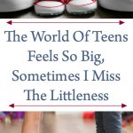 The World Of Teens Feels So Big, Sometimes I Miss The Littleness