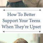 How To Better Support Your Teens When They're Upset