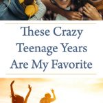 These Crazy Teenage Years Are My Favorite