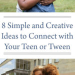 8 Simple and Creative Ideas to Connect with Your Teen or Tween