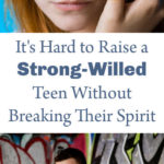 It's Hard to Raise a Strong-Willed Teen Without Breaking Their Spirit